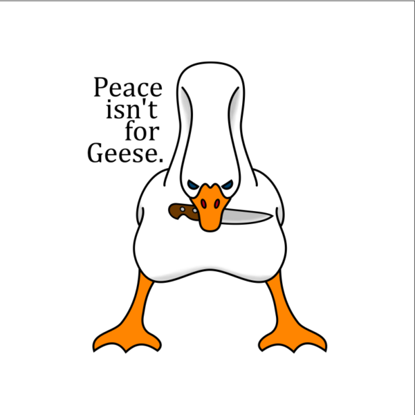 Peace isn't for geese. Goose with knife. Angry goose.